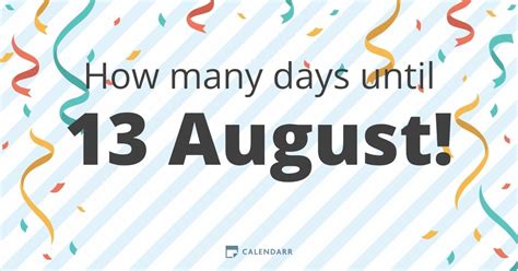 There are 140 <b>Days</b> left until the end of 2025. . How many days until august 13